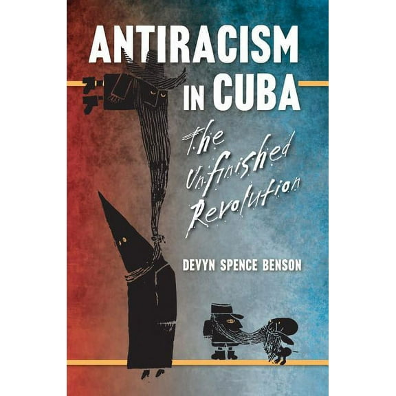 Envisioning Cuba Antiracism in Cuba: The Unfinished Revolution, (Paperback)