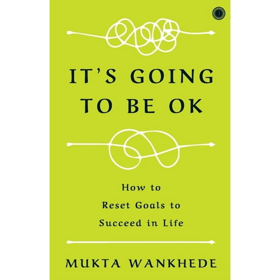 It's Going to Be OK: How to Reset Goals to Succeed in Life, (Paperback)