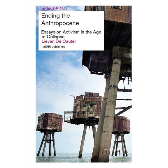 Ending the Anthropocene: Essays on Activism in the Age of Collapse, (Paperback)