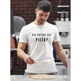thumbnail image 2 of Did Anyone Say Pizza? Quote Men White T-Shirt, Male Small, 2 of 4