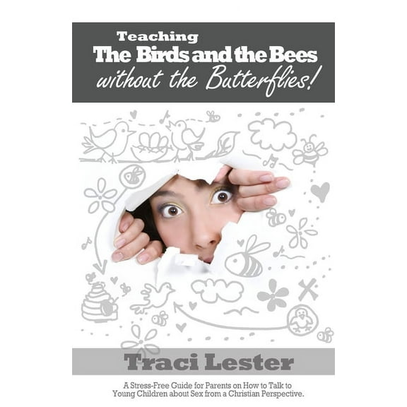 Teaching the Birds and the Bees Without the Butterflies: A Stress-Free Guide for Parents on How to Talk to Young Children About Sex From a Christian Perspective (Paperback)