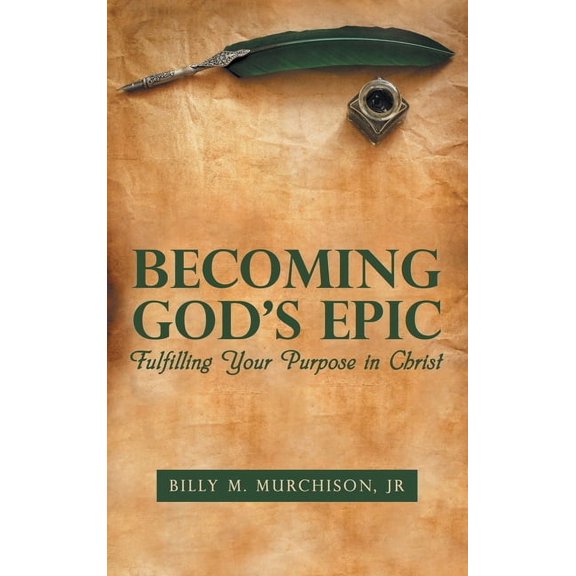 Becoming God's Epic: Fulfilling Your Purpose in Christ, (Hardcover)