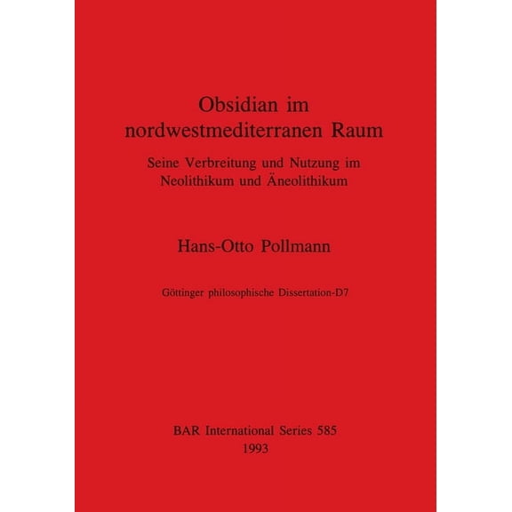 BAR International: Obsidian in nordwestmediterranen Raum: Seine Verbreitung und Nutzung im Neolithikum und Äneolithikum (Paperback)