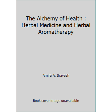The Alchemy of Health : Herbal Medicine and Herbal Aromatherapy [Paperback - Used]