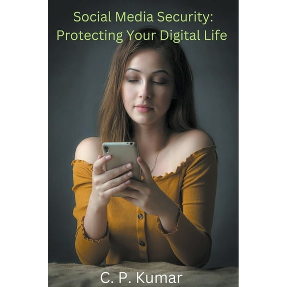 Social Media Security: Protecting Your Digital Life, (Paperback)