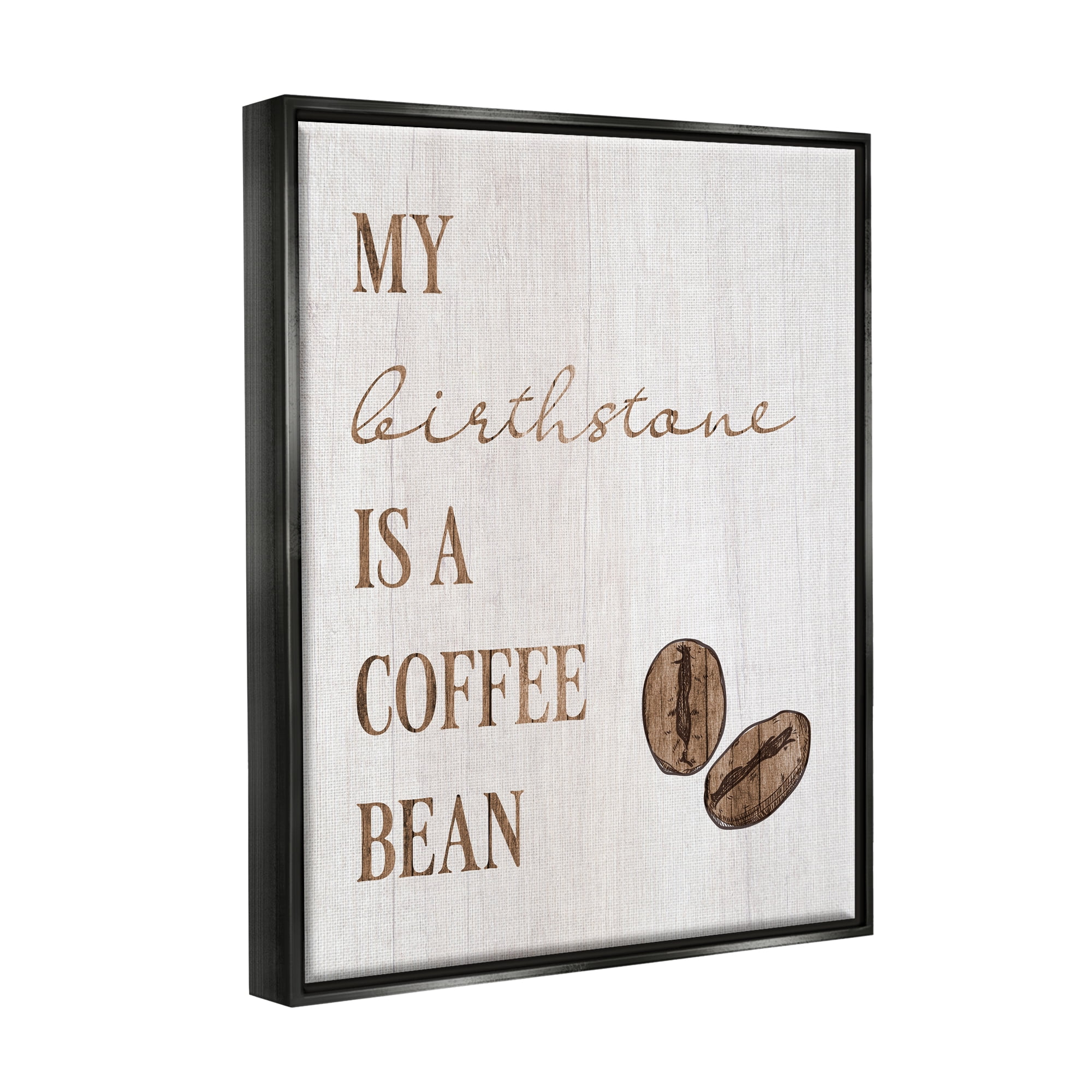 Stupell My Birthstone Is A Coffee Bean Funny Food & Beverage Painting Black Floater Framed Art Print Wall Art