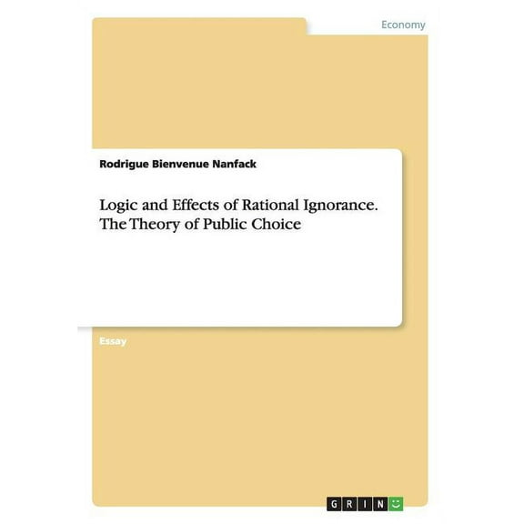 Logic and Effects of Rational Ignorance. The Theory of Public Choice (Paperback)