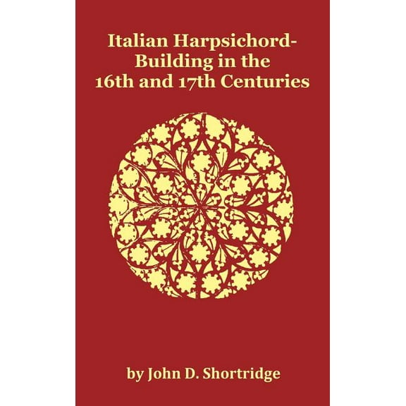 Italian Harpsichord-Building in the 16th and 17th Centuries - Fully Illustrated, (Hardcover)