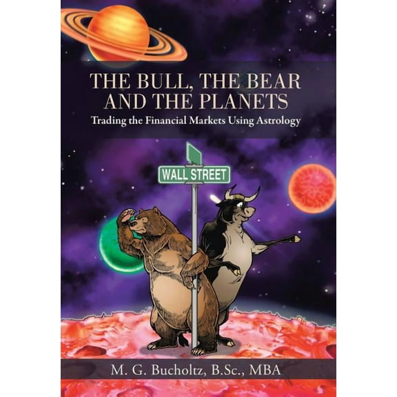 The Bull, the Bear and the Planets: Trading the Financial Markets Using Astrology, (Hardcover)