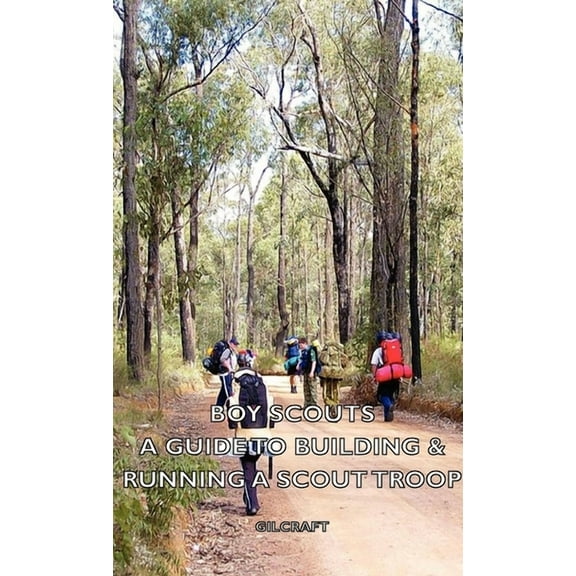 Boy Scouts - A Guide to Building & Running a Scout Troop, (Hardcover)