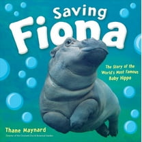 Saving Fiona: The Story of the World's Most Famous Baby Hippo, (Hardcover)