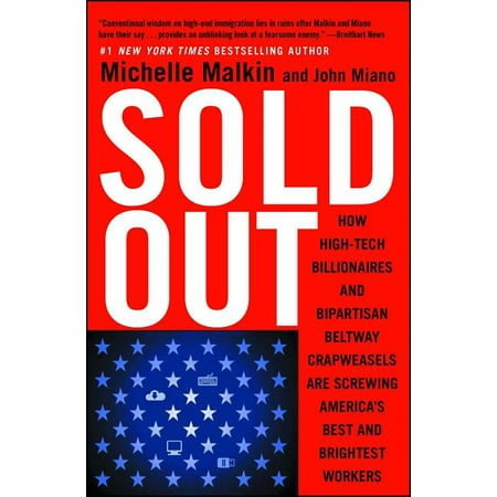 Sold Out : How High-Tech Billionaires & Bipartisan Beltway Crapweasels Are Screwing America's Best & Brightest (Brightest And Best Of The Sons Of The Morning)