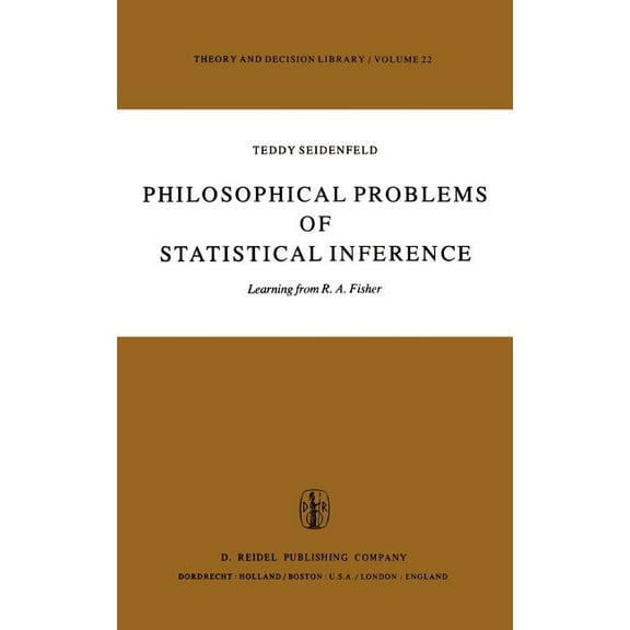 Theory and Decision Library Philosophical Problems of Statistical Inference: Learning from R.A. Fisher, Book 22, (Hardcover)