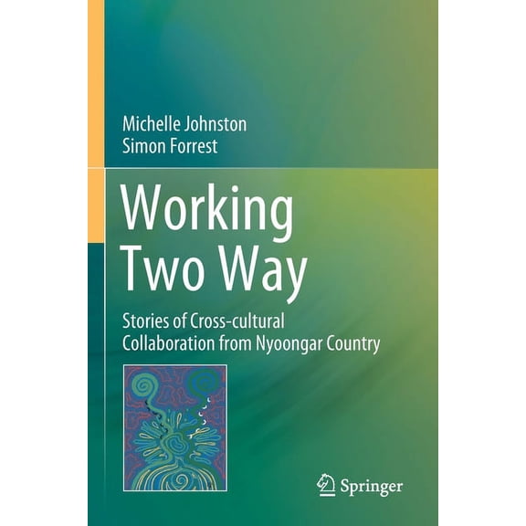 Working Two Way: Stories of Cross-Cultural Collaboration from Nyoongar Country, (Paperback)