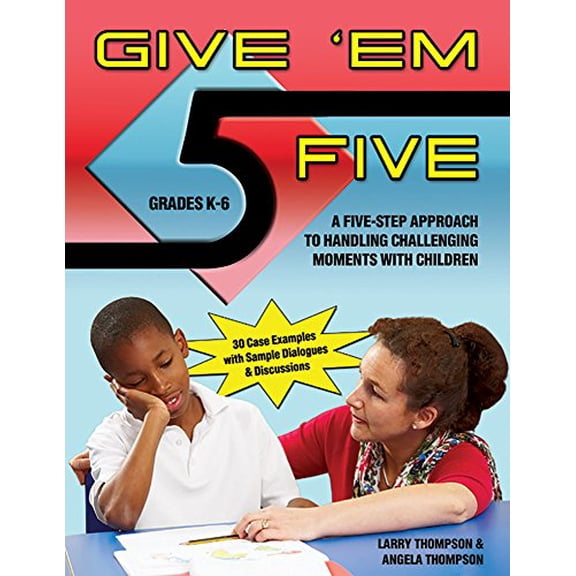 Pre-Owned Give Em' Five: A Five Step Approach to Handling Challenging Moments with Children in Grades K-6, 9781598501544, 1598501542, Paperback,