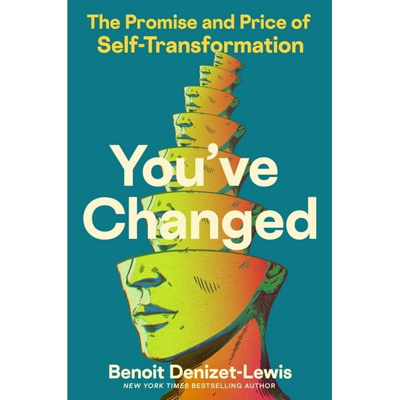 You&apos;ve Changed: The Promise and Price of Self-Transformation, (Hardcover)