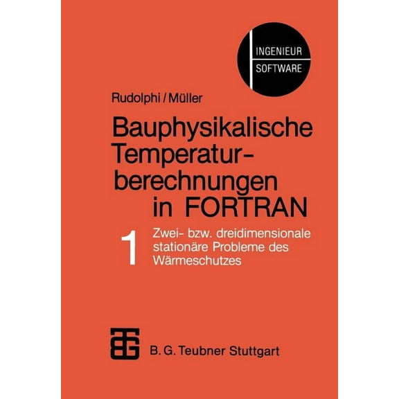 Bauphysikalische Temperaturberechnungen in FORTRAN: Band 1: Zwei- Bzw. Dreidimensionale StationÃ¤re Probleme Des WÃ¤rmesch, (Paperback)