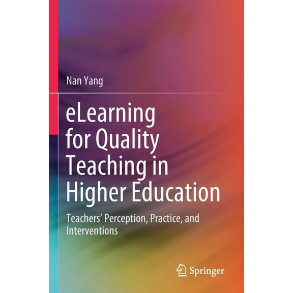 Elearning for Quality Teaching in Higher Education: Teachers' Perception, Practice, and Interventions, (Paperback)