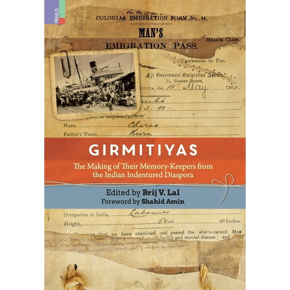 Girmitiyas: The Making of their Memory-keepers from Indian Indentured Diaspora, (Hardcover)