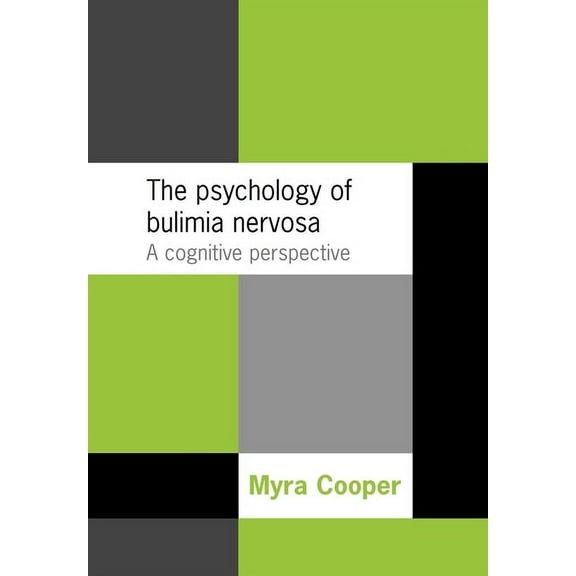 The Psychology of Bulimia Nervosa: A Cognitive Perspective, (Paperback)