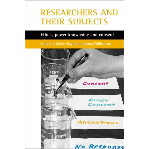 Researchers and Their 'Subjects': Ethics, Power, Knowledge and Consent, (Paperback)