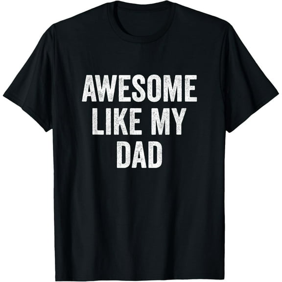 Awesome Like My Dad T-Shirt