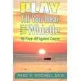 thumbnail image 1 of Pre-Owned Play Till You Hear the Whistle: My Face-Off Against Cancer Paperback, 1 of 1