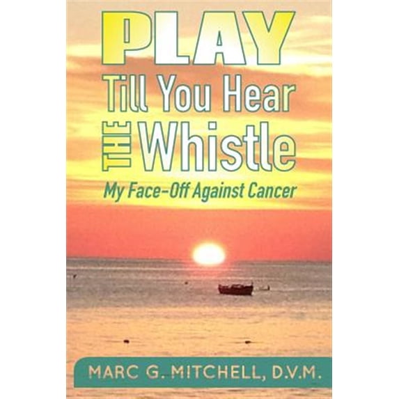 Pre-Owned Play Till You Hear the Whistle: My Face-Off Against Cancer Paperback