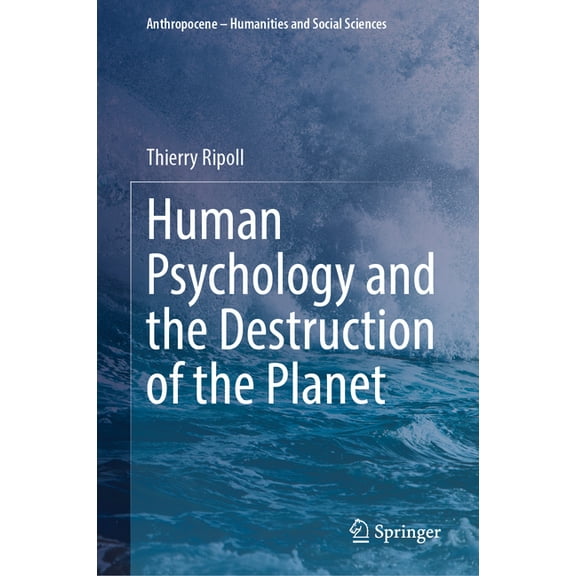 Anthropocene - Humanities and Social Sci Human Psychology and the Destruction of the Planet, (Hardcover)