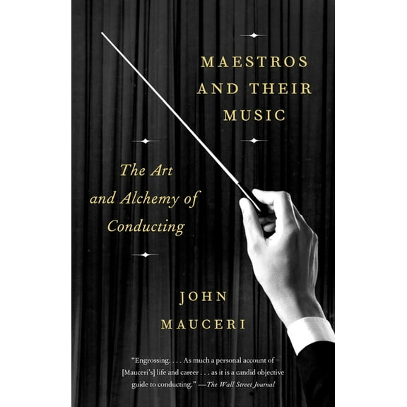 Maestros and Their Music: The Art and Alchemy of Conducting, (Paperback)