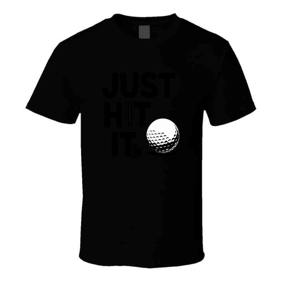 Just Hit It Golf T-shirt – Cool & Bold Tee For Golfers Who Swing With Confidence T Shirt