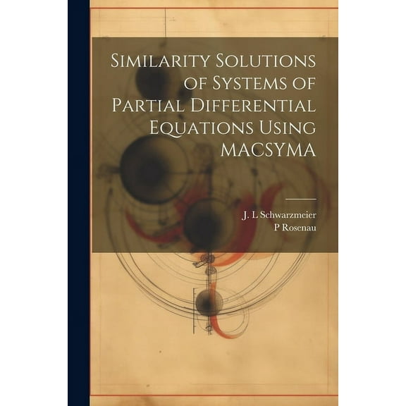 Similarity Solutions of Systems of Partial Differential Equations Using MACSYMA (Paperback)