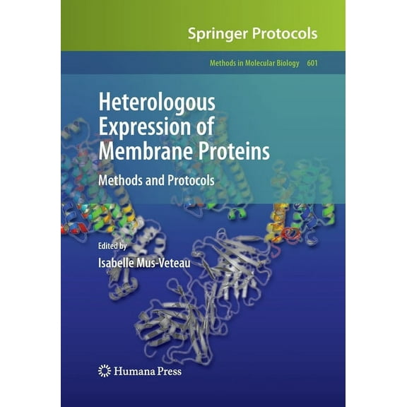 Methods in Molecular Biology Heterologous Expression of Membrane Proteins: Methods and Protocols, Book 601, (Paperback)