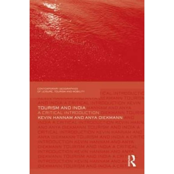 Contemporary Geographies of Leisure, Tou Tourism and India: A Critical Introduction, (Hardcover)