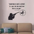 thumbnail image 2 of Hunting Is Not A Sport Game Quote Hunt Hunting Hunter Huntsman Forest Animal Quotes Wall Decal Sticker Vinyl Art Mural for Girls / Boys Home Room Walls Bedroom House Decor Decoration (20x20 inch), 2 of 3