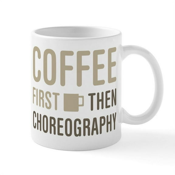 CafePress - Coffee Then Choreography Mugs - 11 oz Ceramic Mug - Novelty Coffee Tea Cup