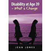Disability at Age 39 - What a Change [Paperback - Used]
