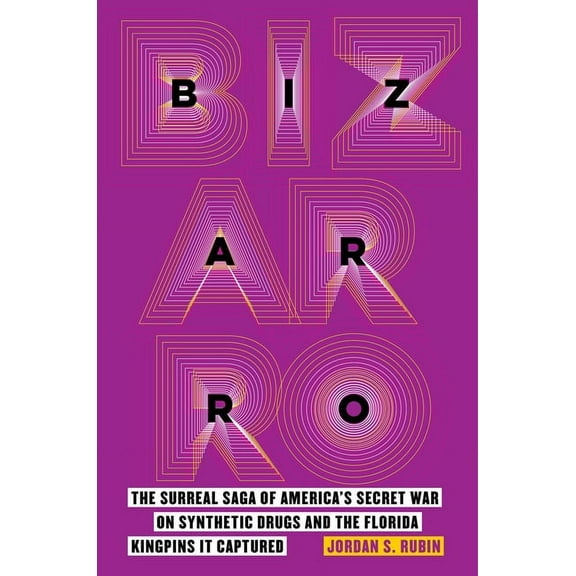 Bizarro: The Surreal Saga of America's Secret War on Synthetic Drugs and the Florida Kingpins It Captured, (Paperback)