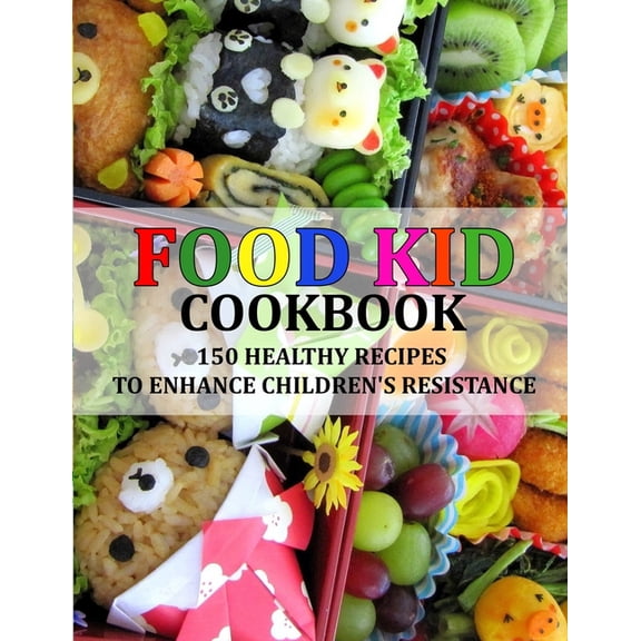Food Kid Cookbook: 150 Healthy Recipes to Enhance Children's Resistance, (Paperback)