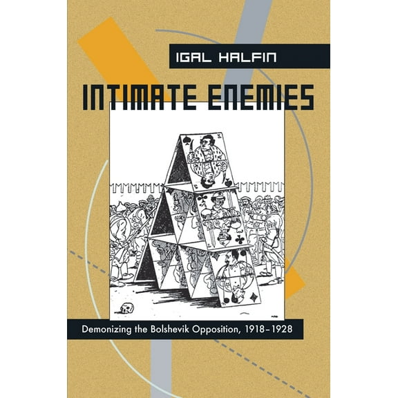 Russian and East European Studies Intimate Enemies: Demonizing the Bolshevik Opposition, 1918-1928, Book 233, (Paperback)