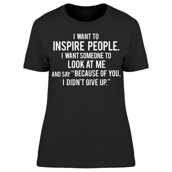 I Want To Inspire People T-Shirt Women -Image by Shutterstock, Female XX-Large