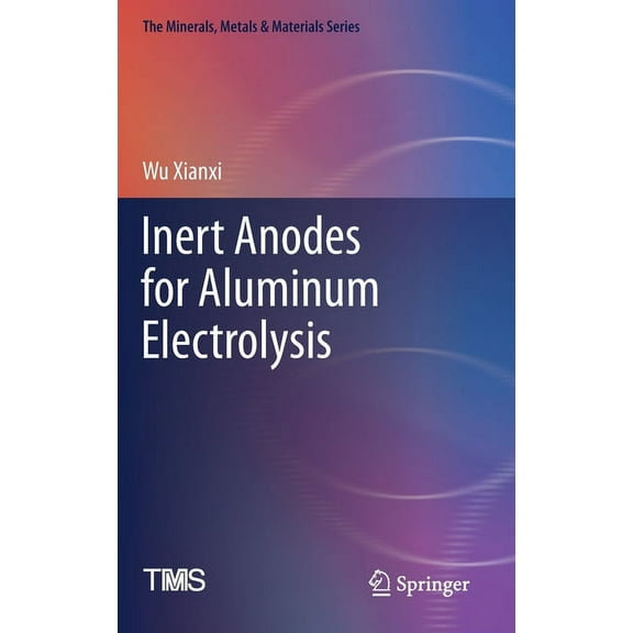 Minerals, Metals & Materials Inert Anodes for Aluminum Electrolysis, (Hardcover)