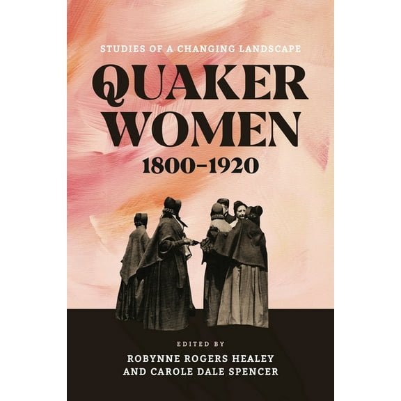 New History of Quakerism Quaker Women, 1800-1920, (Hardcover)