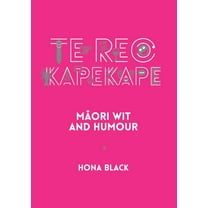 Te Reo Kapekape: Māori Wit and Humour, (Paperback)