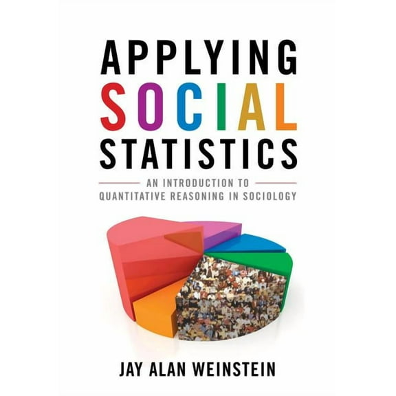 Applying Social Statistics: An Introduction to Quantitative Reasoning in Sociology, (Paperback)