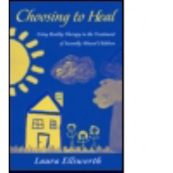 Pre-Owned Choosing to Heal: Using Reality Therapy in the Treatment of Sexually Abused Children (Paperback) 0415956145 9780415956147