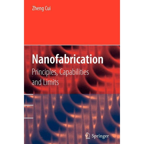 Nanofabrication: Principles, Capabilities and Limits, (Paperback)