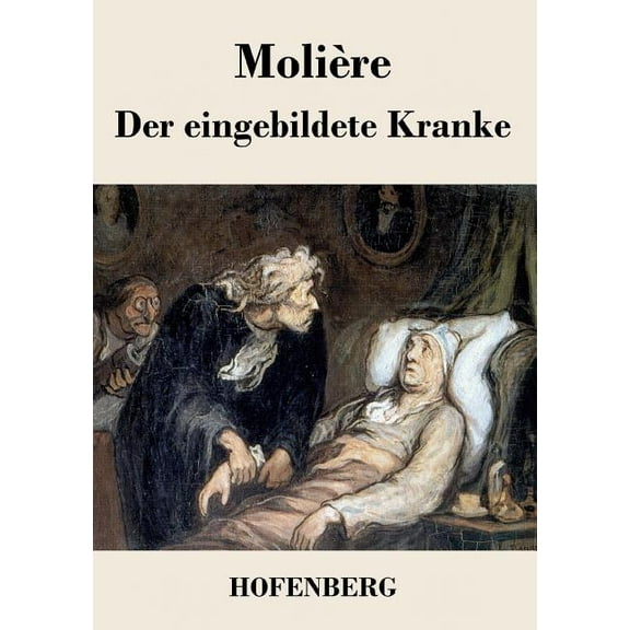 Der eingebildete Kranke: Komödie in drei Akten, (Paperback)