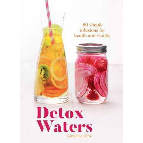 Pre-Owned Detox Waters: 80 Simple Infusions for Health and Vitality (Paperback) 1849499845 9781849499842