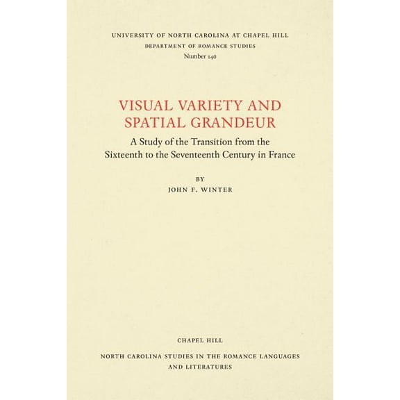 North Carolina Studies in the Romance La Visual Variety and Spatial Grandeur: A Study of the Transition from the Sixteenth to the Seventeenth Century in France, Book 140, (Paperback)